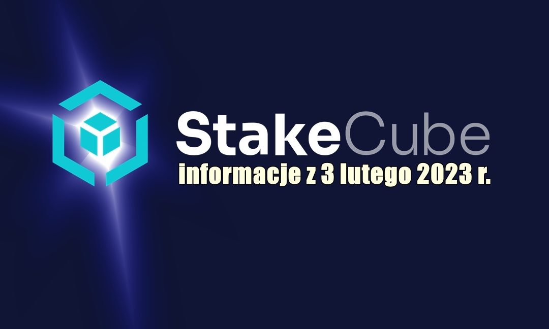 StakeCube, informacje z 3 lutego 2023 r.