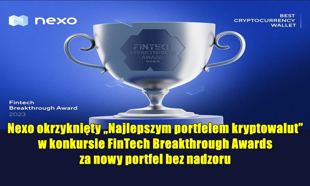 Nexo okrzyknięty „Najlepszym portfelem kryptowalut” w konkursie FinTech Breakthrough Awards za nowy portfel bez nadzoru