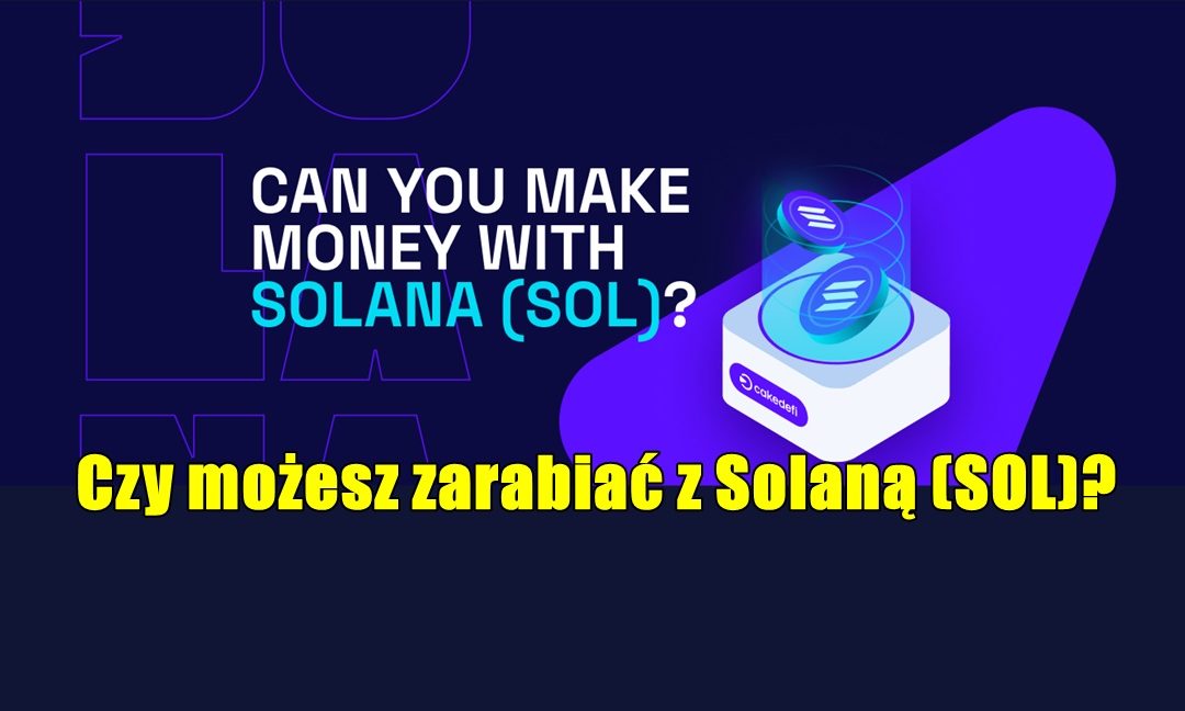 Czy możesz zarabiać z Solaną (SOL)?