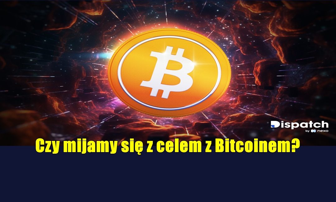 Czy mijamy się z celem z Bitcoinem?