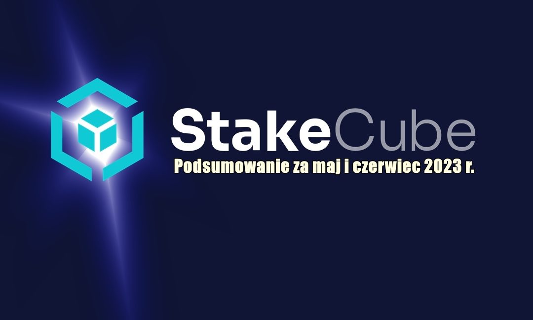 Podsumowanie StakeCube za maj i czerwiec 2023 r.