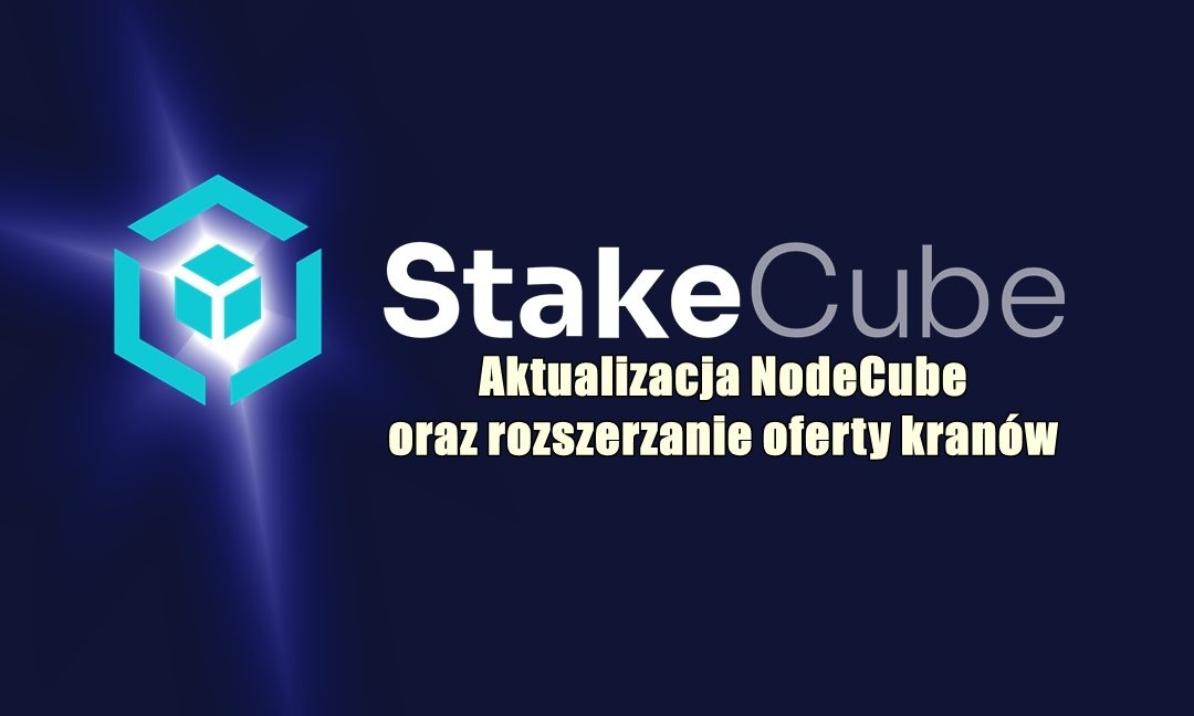StakeCube: Aktualizacja NodeCube oraz rozszerzanie oferty kranów