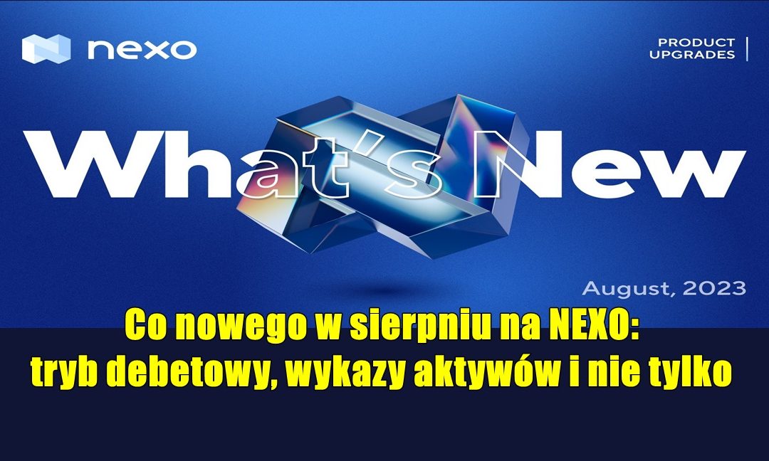 Co nowego w sierpniu na NEXO: tryb debetowy, wykazy aktywów i nie tylko