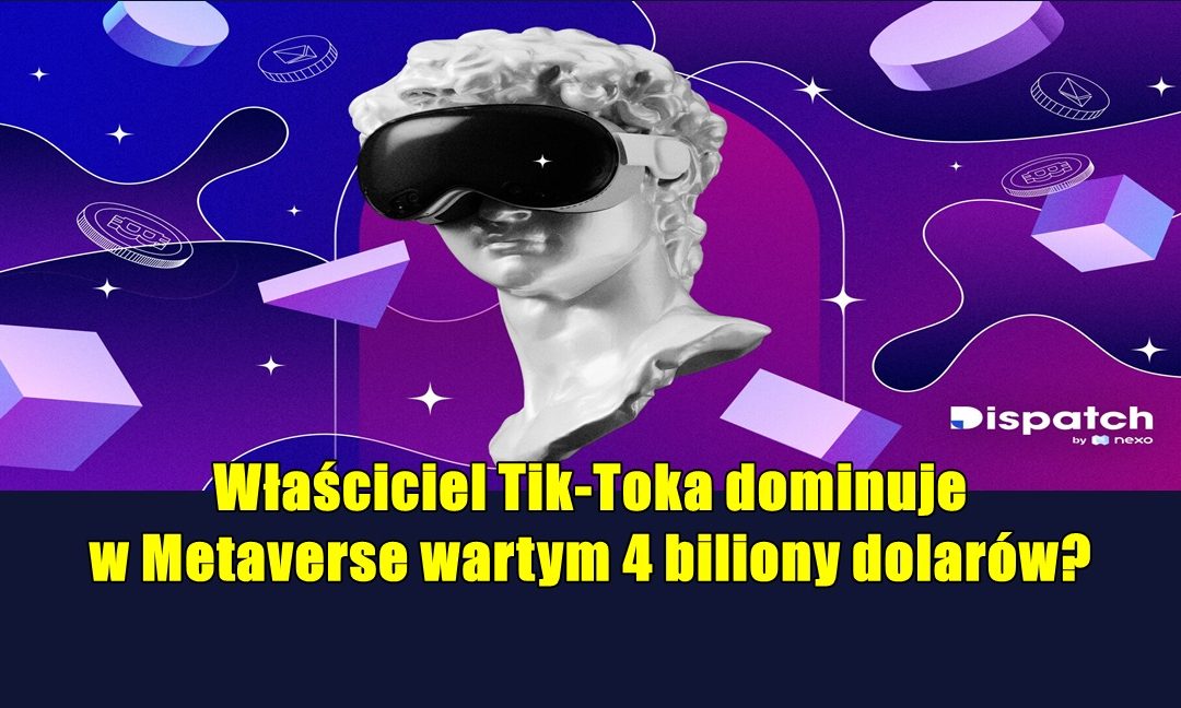Właściciel Tik-Toka dominuje w Metaverse wartym 4 biliony dolarów?