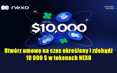 Utwórz umowę na czas określony i zdobądź 10 000 $ w tokenach NEXO