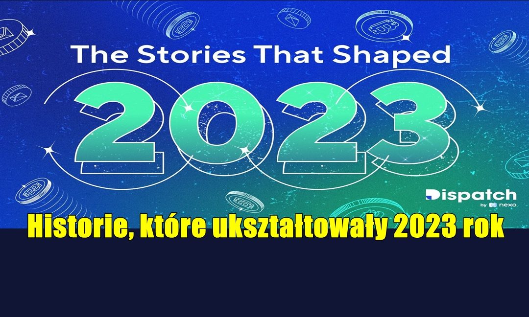 Historie, które ukształtowały 2023 rok