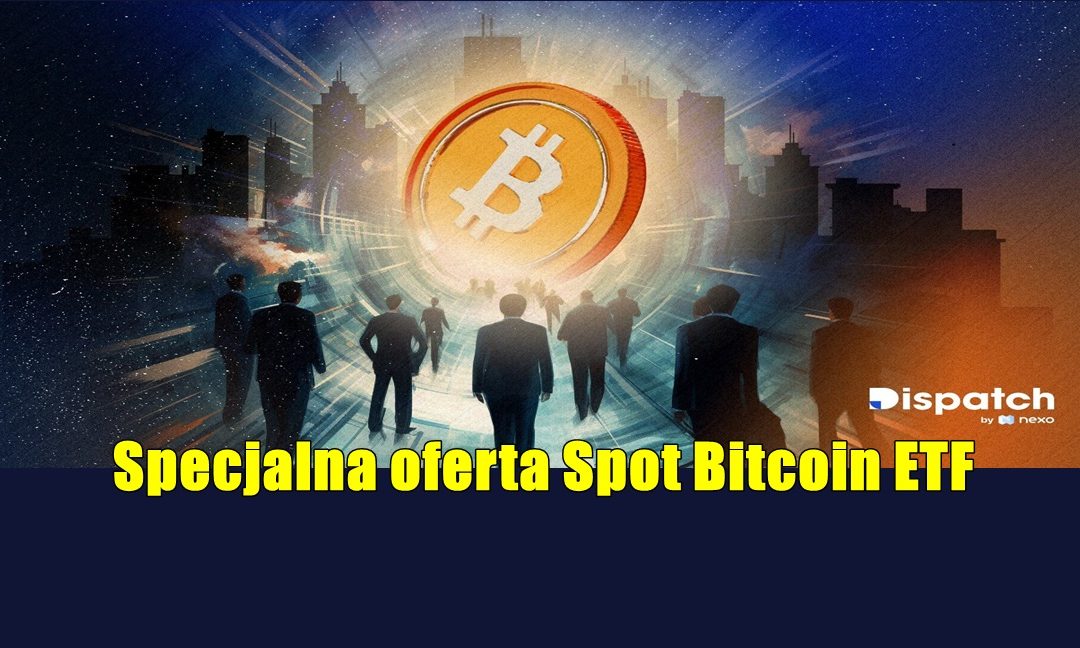 Specjalna oferta Spot Bitcoin ETF