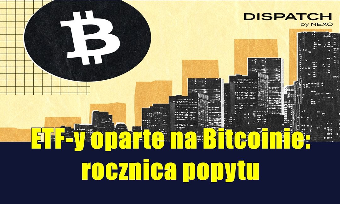ETF-y oparte na Bitcoinie: rocznica popytu
