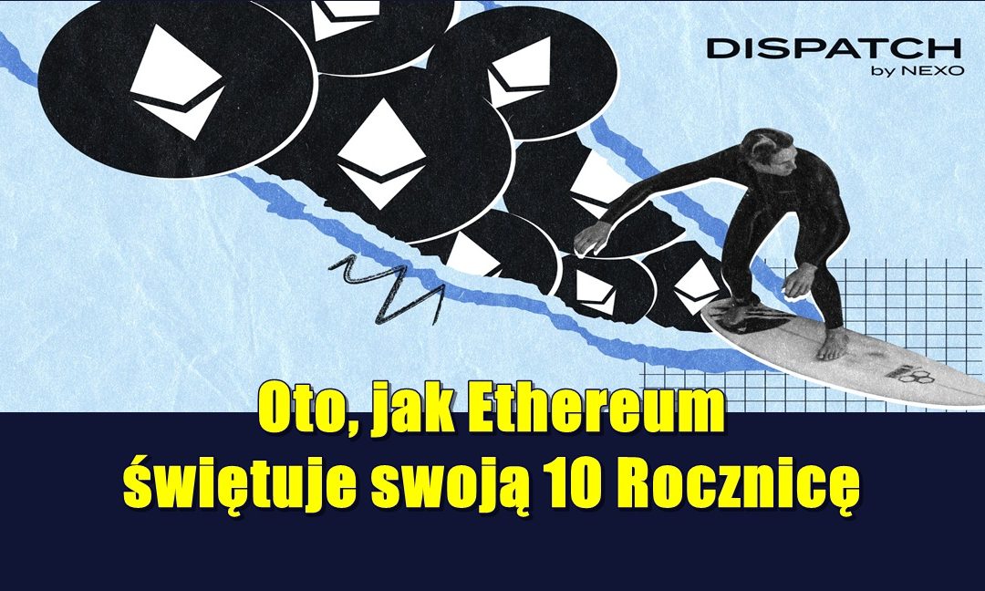 Oto, jak Ethereum świętuje swoją 10 Rocznicę